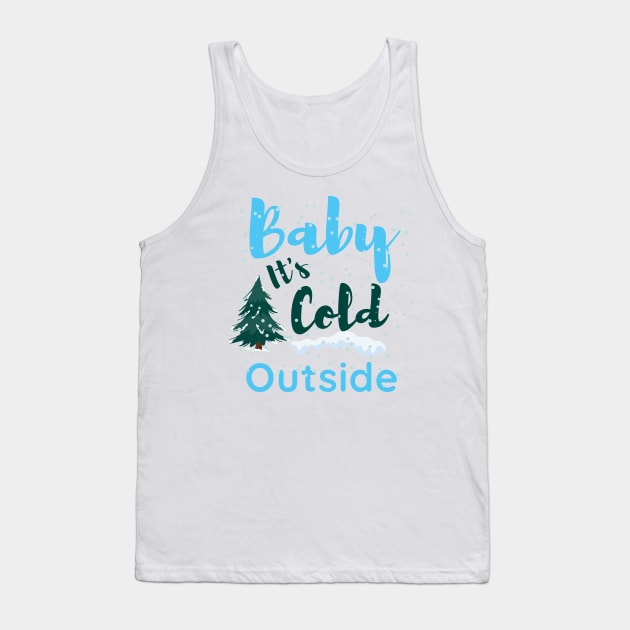 Baby it's cold outside, merry christmas,funny christmas Tank Top by Lekrock Shop